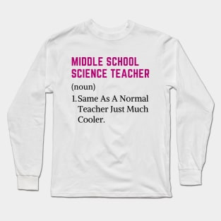 Middle School Science Teacher Appreciation Day Long Sleeve T-Shirt